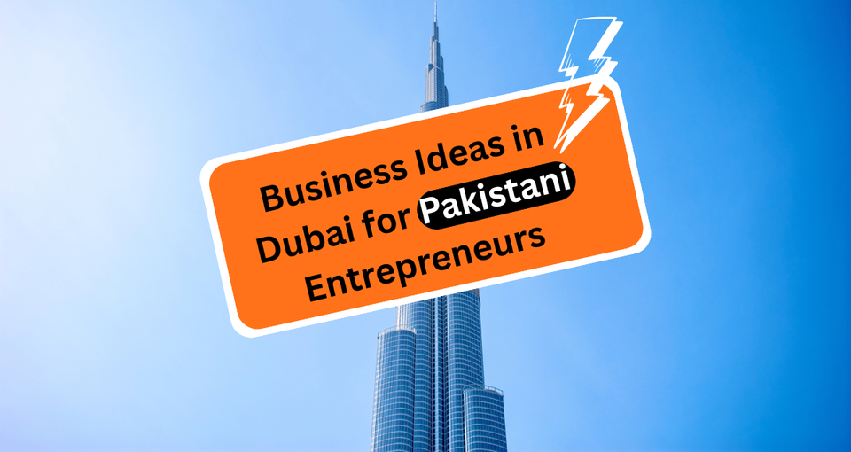 Top 10 Business Ideas in Dubai for Pakistani Entrepreneurs