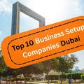 Top 10 Business Setup Companies Dubai