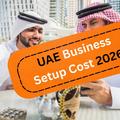 UAE Business Setup Cost in 2026: What UK Founders Really Pay