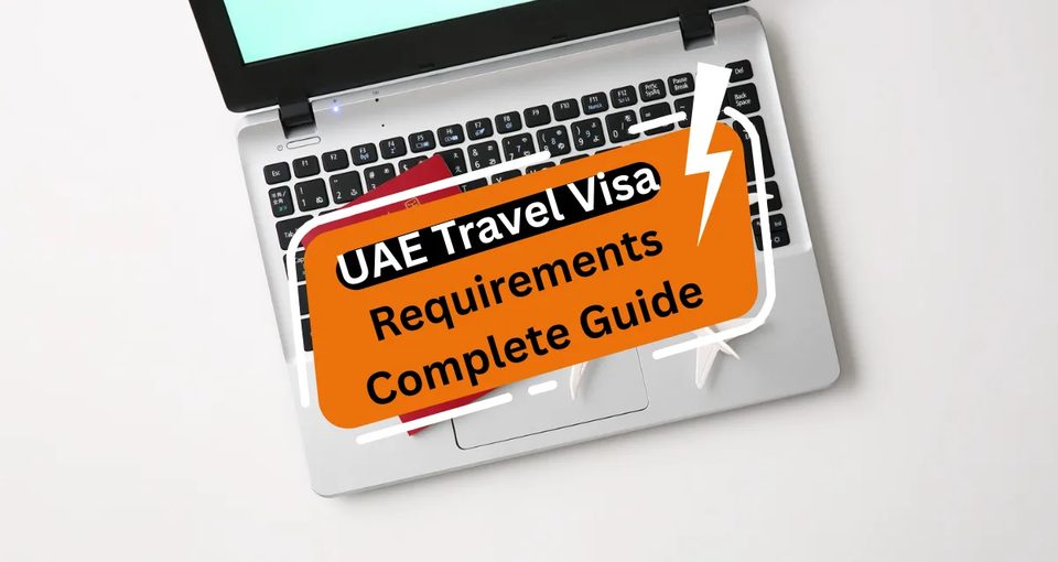 UAE Travel Visa Requirements Complete Guide