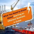 What You Need to Know About Starting an Offshore Business in Dubai
