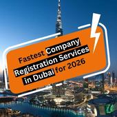 What Are the Fastest Company Registration Services in Dubai for 2026?