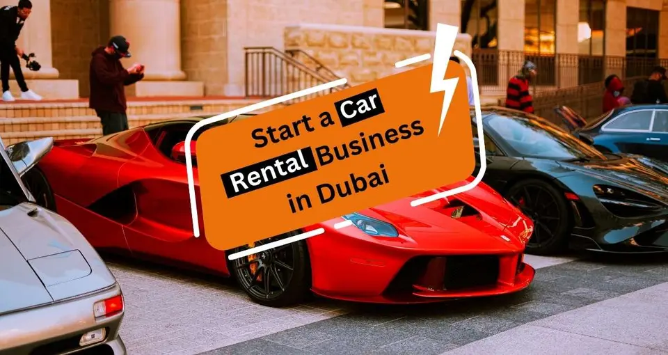 How to Start a Car Rental Business in Dubai?