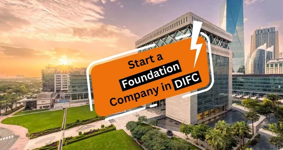How to Start a Foundation Company in DIFC Dubai?
