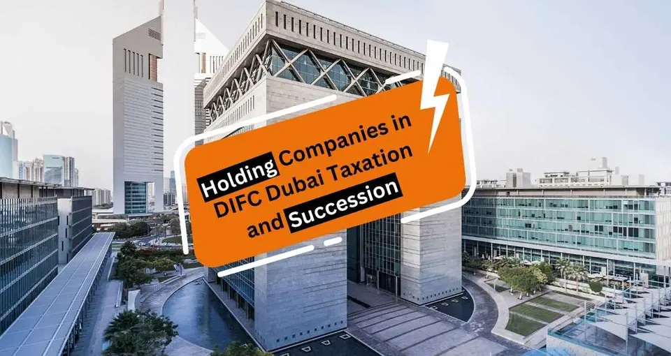 Guide to DIFC Holding Company Tax and Succession