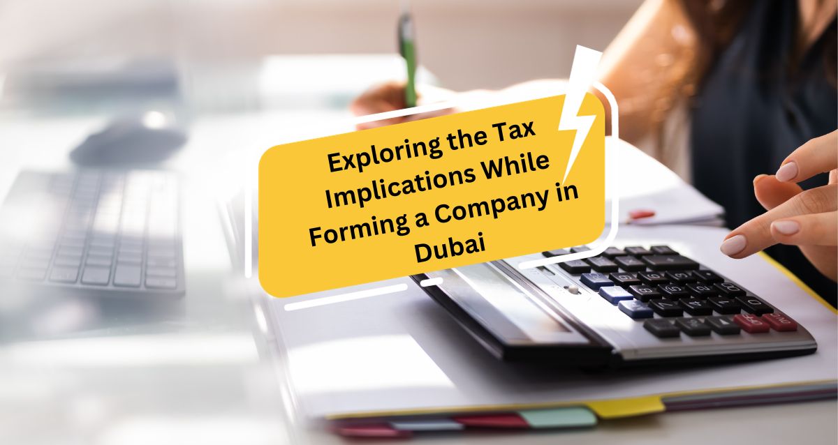 Exploring the Tax Implications While Forming a Company in Dubai