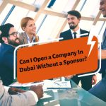 Can I open a company in Dubai without a sponsor?