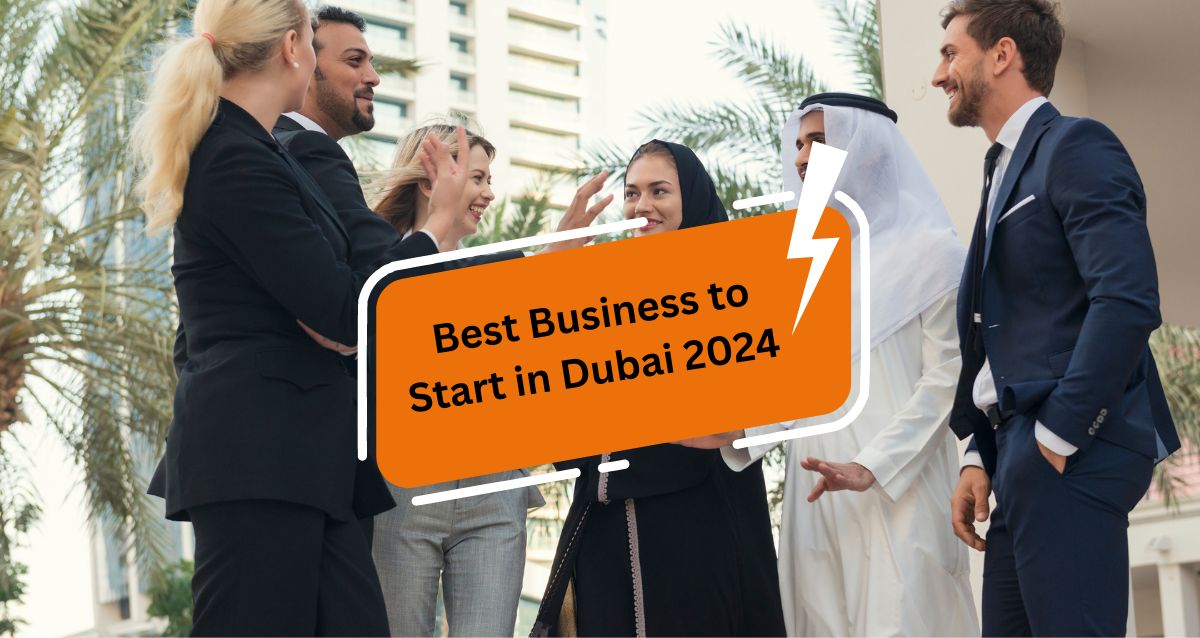 Best Business to Start in Dubai 2024