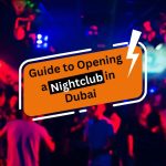 Guide to Opening a Nightclub in Dubai